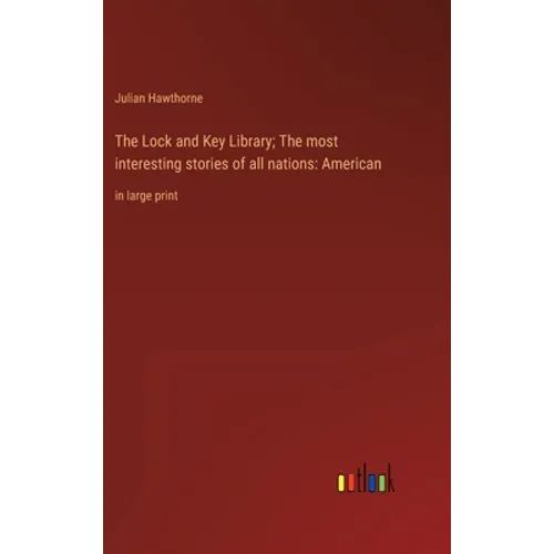 The Lock and Key Library; The most interesting stories of all nations: American: in large print