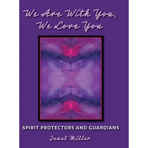 We Are With You, We Love You: Spirit Protectors and Guardians