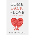 Come Back to Love: A Path to Healing