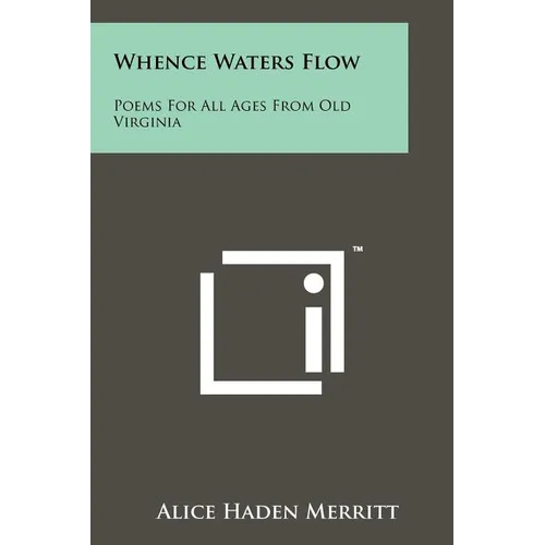 Whence Waters Flow: Poems For All Ages From Old Virginia