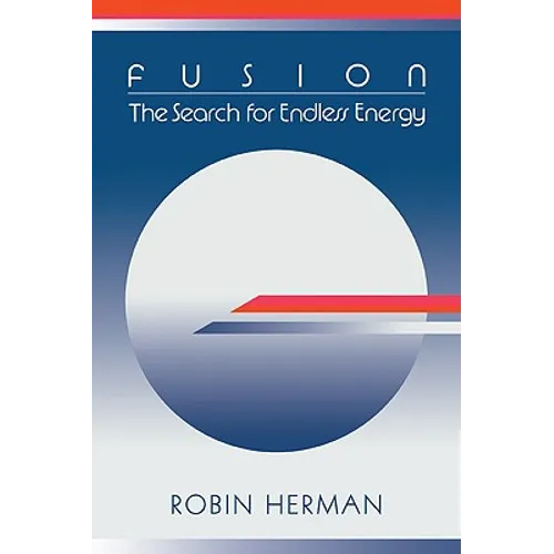 Fusion: The Search for Endless Energy