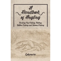 A Handbook of Angling - Teaching Fly-Fishing, Trolling, Bottom-Fishing and Salmon-Fishing