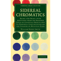 Sidereal Chromatics: Being a Re-Print, with Additions from the Bedford Cycle of Celestial Objects and Its Hartwell Continuation on the Colo