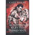 The Alpha King Rejected Tribrid Mate: A Dark and Steamy Shifter Romance