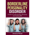 Borderline Personality Disorder: A Guide to Understanding, Managing, and Treating BPD