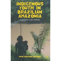 Indigenous Youth in Brazilian Amazonia: Changing Lived Worlds