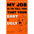 My Job Is to Tell You That Your Baby Is Ugly: Why Everyone Should Think Like a Tester