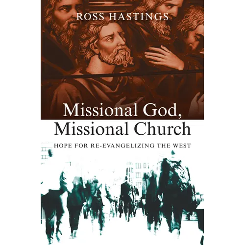 Missional God, Missional Church: Hope for Re-evangelizing the West