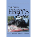 Through Ebby's Eyes: A Powerful, True Story-Told from a Dog's Perspective
