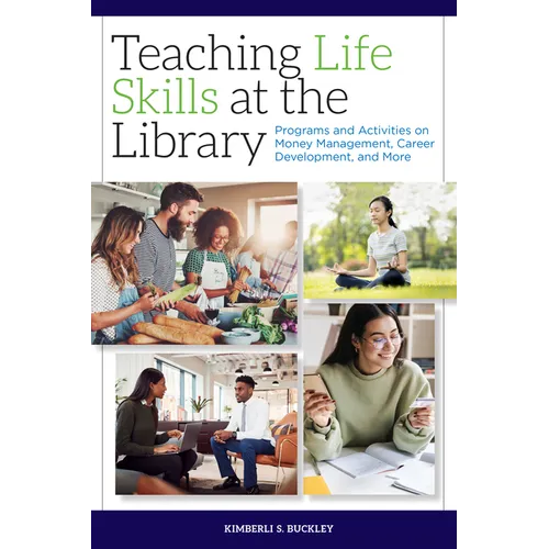 Teaching Life Skills at the Library: Programs and Activities on Money Management, Career Development, and More