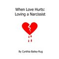 When Love Hurts: Loving a Narcissist