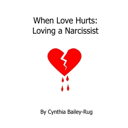 When Love Hurts: Loving a Narcissist