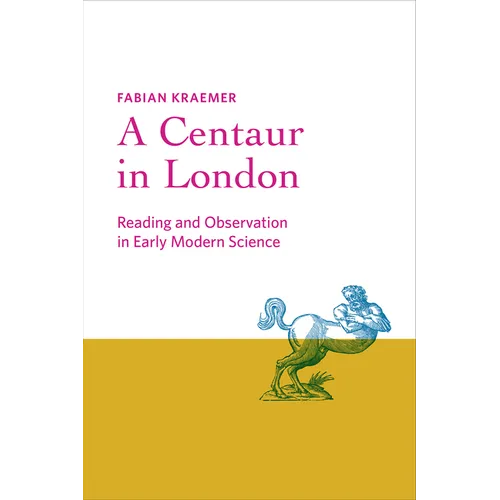 Centaur in London: Reading and Observation in Early Modern Science