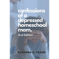 Confessions of a Depressed Homeschool Mom: 2nd Edition