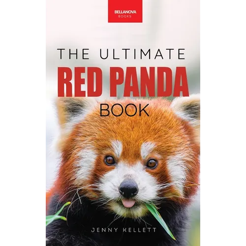 Red Pandas The Ultimate Book: 100+ Amazing Red Panda Facts, Photos, Quiz & More
