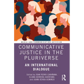 Communicative Justice in the Pluriverse: An International Dialogue