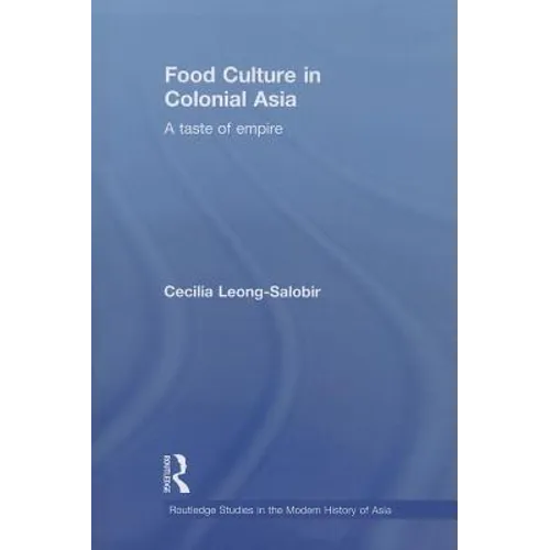 Food Culture in Colonial Asia: A Taste of Empire