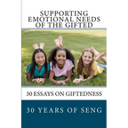Supporting Emotional Needs of the Gifted: 30 Essays on Giftedness, 30 Years of SENG