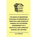 The Book of Bee-Keeping: A Practical and Complete Manual on the Proper Management of Bees