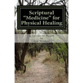Scriptural Medicine for Physical Healing: Scriptures and confessions for your health and well being.