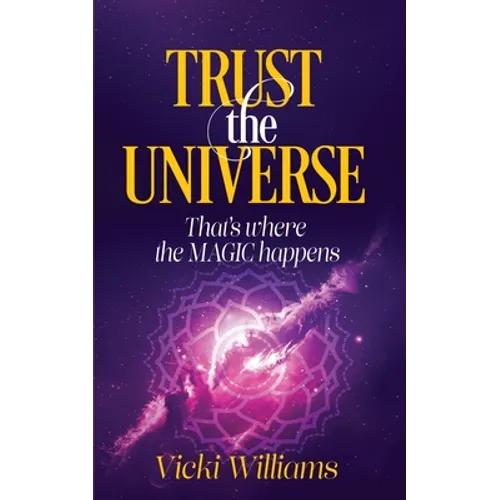 Trust the Universe: That's where the Magic happens