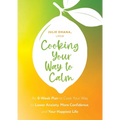 Cooking Your Way to Calm: Get Out of Your Own Head and Get Into the Kitchen
