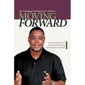 Moving Forward: Turning Good Intentions Into Great Results by Discovering Yourself, Your Place, and Your Path