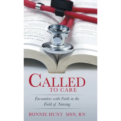 Called to Care: Encounters with Faith in the Field of Nursing