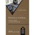Political Church: The Local Assembly as Embassy of Christ's Rule