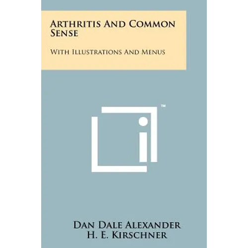 Arthritis And Common Sense: With Illustrations And Menus