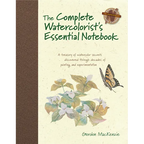The Complete Watercolorist's Essential Notebook: A Treasury of Watercolor Secrets Discovered Through Decades of Painting and Experimentation