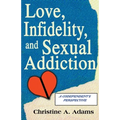 Love, Infidelity, and Sexual Addiction: A Codependent's Perspective
