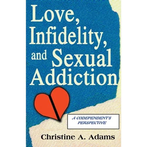 Love, Infidelity, and Sexual Addiction: A Codependent's Perspective
