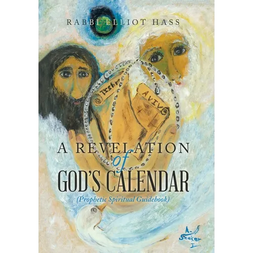 A Revelation of God's Calendar: (Prophetic Spiritual Guidebook)