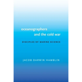 Oceanographers and the Cold War: Disciples of Marine Science
