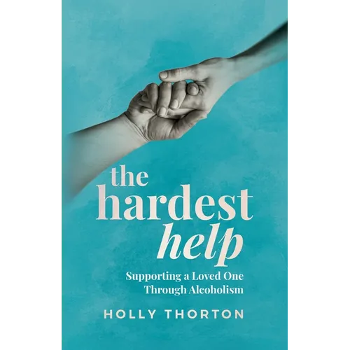 The Hardest Help: Supporting A Loved One Through Alcoholism