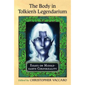 The Body in Tolkien's Legendarium: Essays on Middle-Earth Corporeality