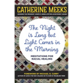 The Night Is Long But Light Comes in the Morning: Meditations for Racial Healing