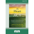 The Heart of ACT: Developing a Flexible, Process-Based, and Client-Centered Practice Using Acceptance and Commitment Therapy [16pt Large Print Edition