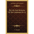 The Life And Mysteries Of The Celebrated Dr. Q