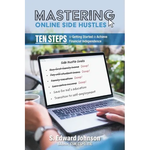 Mastering Online Side Hustles: Ten Steps to Getting Started to Achieve Financial Independence