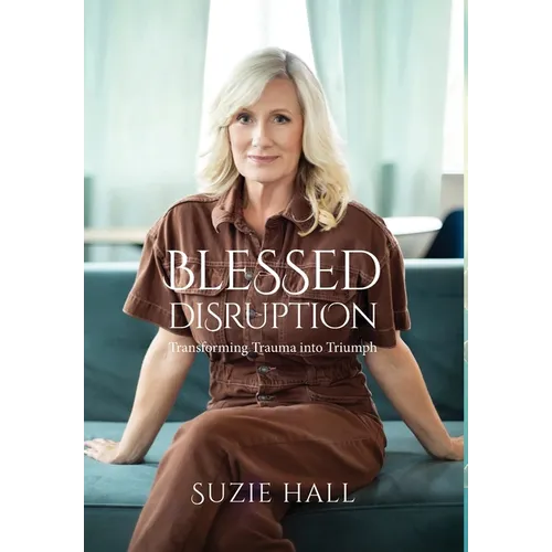 Blessed Disruption: Transforming Trauma into Triumph