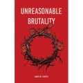 Unreasonable Brutality