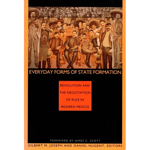 Everyday Forms of State Formation: Revolution and the Negotiation of Rule in Modern Mexico