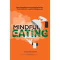 Mindful Eating, Stop Overeating and Avoid Binge Eating, The Anti-Diet for Long Term Weight-Loss: Transform Emotional Eating to a Healthier Relationshi