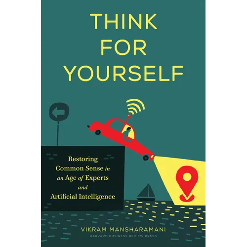 Think for Yourself: Restoring Common Sense in an Age of Experts and Artificial Intelligence