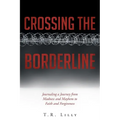 Crossing the Borderline: Journaling a Journey from Madness and Mayhem to Faith and Forgiveness