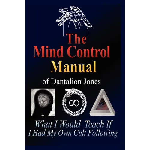 The Mind Control Manual of Dantalion Jones: What I Would Teach If I Had My Own Cult Following - Paperback