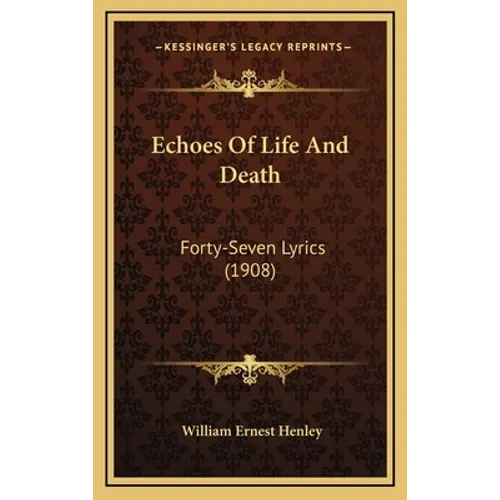 Echoes Of Life And Death: Forty-Seven Lyrics (1908)