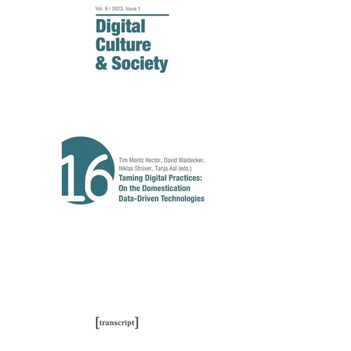 Digital Culture & Society (Dcs): Vol. 9, Issue 1/2023 - Taming Digital Practices: On the Domestication of Data-Driven Technologies